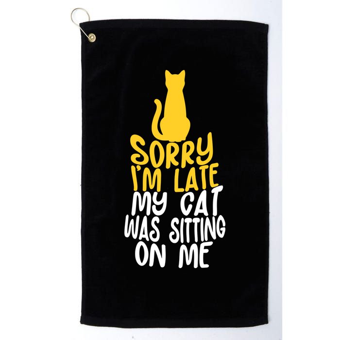 Funny Sorry Im Late My Cat Was Sitting On Me Golf Towel