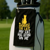 Funny Sorry Im Late My Cat Was Sitting On Me Golf Towel