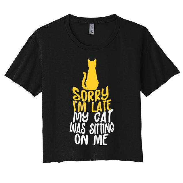 Funny Sorry Im Late My Cat Was Sitting On Me Crop Top