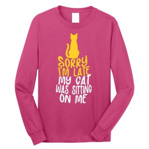 Funny Sorry Im Late My Cat Was Sitting On Me Long Sleeve Shirt