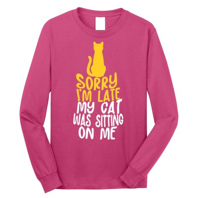 Funny Sorry Im Late My Cat Was Sitting On Me Long Sleeve Shirt