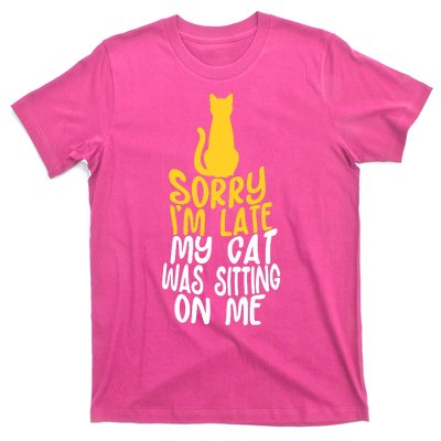 Funny Sorry Im Late My Cat Was Sitting On Me T-Shirt