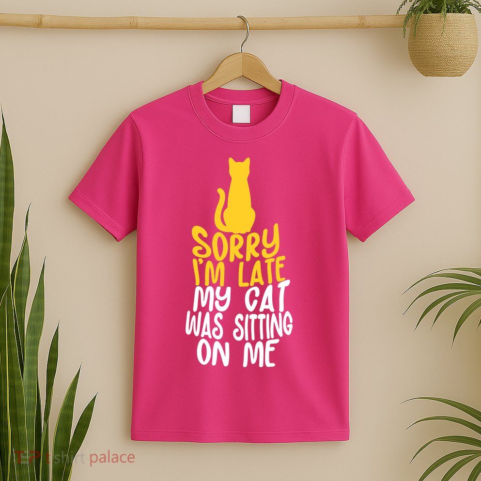 Funny Sorry Im Late My Cat Was Sitting On Me T-Shirt