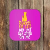 Funny Sorry Im Late My Cat Was Sitting On Me Coaster