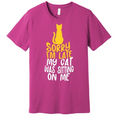 Funny Sorry Im Late My Cat Was Sitting On Me Premium T-Shirt