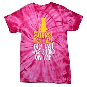 Funny Sorry Im Late My Cat Was Sitting On Me Tie-Dye T-Shirt