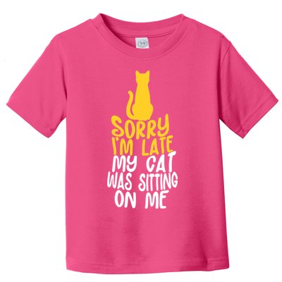 Funny Sorry Im Late My Cat Was Sitting On Me Toddler T-Shirt