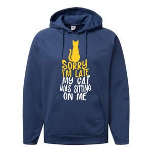 Funny Sorry Im Late My Cat Was Sitting On Me Performance Fleece Hoodie