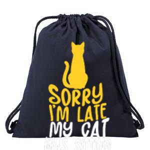 Funny Sorry Im Late My Cat Was Sitting On Me Drawstring Bag