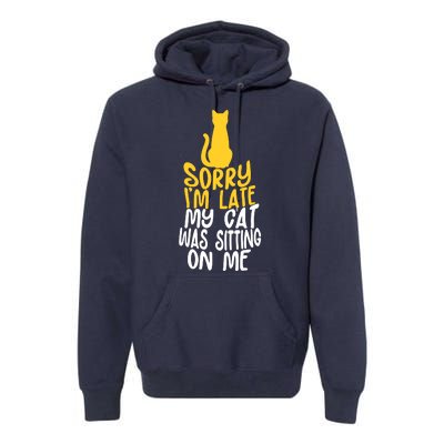 Funny Sorry Im Late My Cat Was Sitting On Me Premium Hoodie