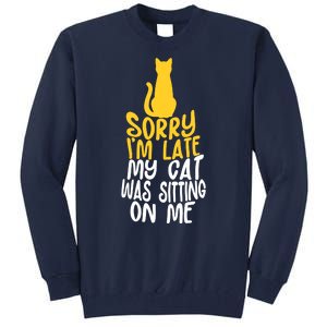 Funny Sorry Im Late My Cat Was Sitting On Me Tall Sweatshirt