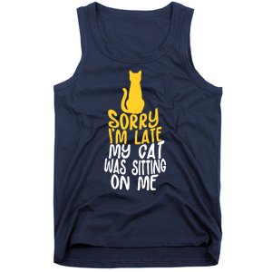 Funny Sorry Im Late My Cat Was Sitting On Me Tank Top