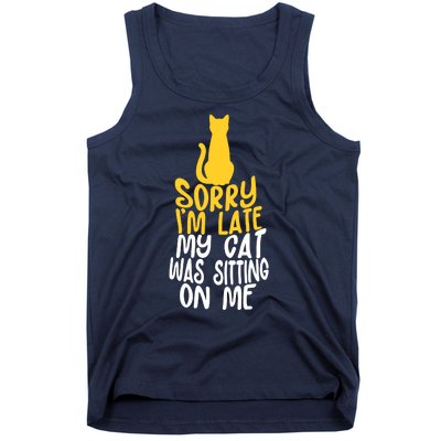 Funny Sorry Im Late My Cat Was Sitting On Me Tank Top