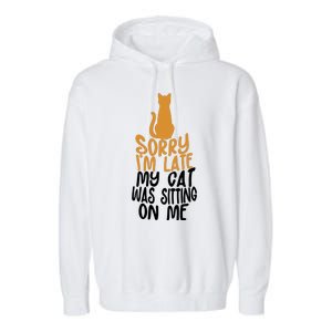 Funny Sorry Im Late My Cat Was Sitting On Me Garment-Dyed Fleece Hoodie