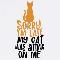 Funny Sorry Im Late My Cat Was Sitting On Me Garment-Dyed Sweatshirt