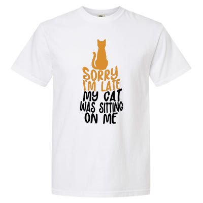 Funny Sorry Im Late My Cat Was Sitting On Me Garment-Dyed Heavyweight T-Shirt