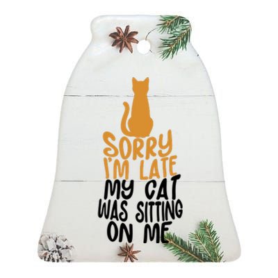 Funny Sorry Im Late My Cat Was Sitting On Me Ceramic Bell Ornament