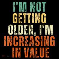 Funny Saying IM Not Getting Oolder IM Increasing In Value High Crown Mesh Back Trucker Hat