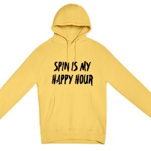 Funny Spin Is My Happy Hour Cardio Fitness Gift Cute Gift Premium Pullover Hoodie