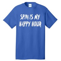 Funny Spin Is My Happy Hour Cardio Fitness Gift Cute Gift Tall T-Shirt