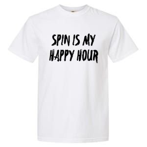 Funny Spin Is My Happy Hour Cardio Fitness Gift Cute Gift Garment-Dyed Heavyweight T-Shirt