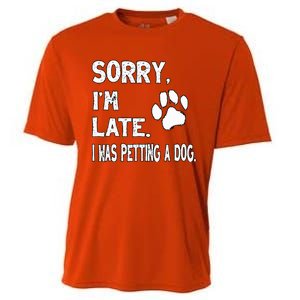 Funny Sorry Im Late I Was Petting A Dog Dog Lovers Cooling Performance Crew T-Shirt