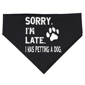 Funny Sorry Im Late I Was Petting A Dog Dog Lovers USA-Made Doggie Bandana