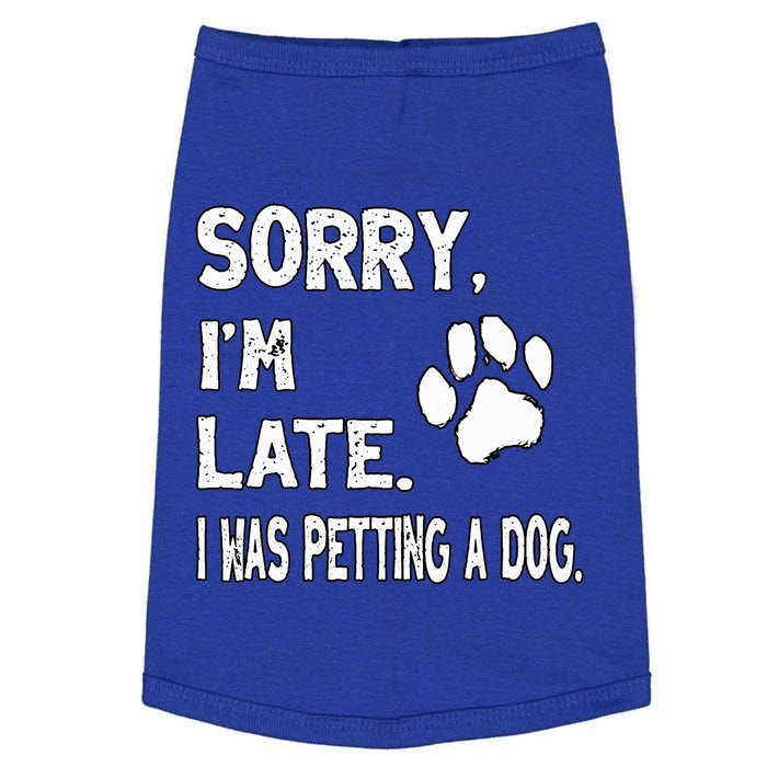 Funny Sorry Im Late I Was Petting A Dog Dog Lovers Doggie Tank