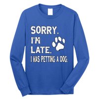 Funny Sorry Im Late I Was Petting A Dog Dog Lovers Long Sleeve Shirt