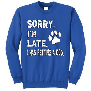 Funny Sorry Im Late I Was Petting A Dog Dog Lovers Sweatshirt