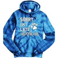 Funny Sorry Im Late I Was Petting A Dog Dog Lovers Tie Dye Hoodie