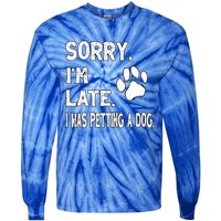 Funny Sorry Im Late I Was Petting A Dog Dog Lovers Tie-Dye Long Sleeve Shirt