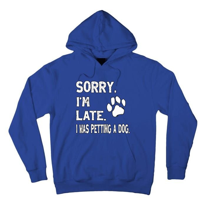 Funny Sorry Im Late I Was Petting A Dog Dog Lovers Tall Hoodie