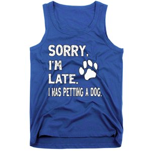 Funny Sorry Im Late I Was Petting A Dog Dog Lovers Tank Top