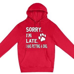 Funny Sorry Im Late I Was Petting A Dog Dog Lovers Premium Pullover Hoodie