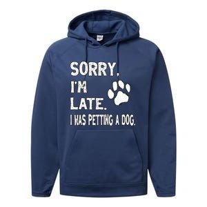 Funny Sorry Im Late I Was Petting A Dog Dog Lovers Performance Fleece Hoodie