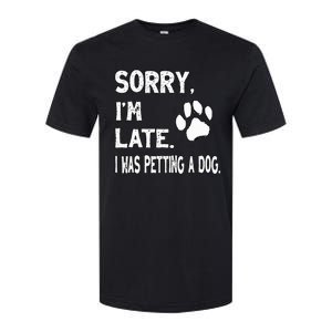 Funny Sorry Im Late I Was Petting A Dog Dog Lovers Softstyle CVC T-Shirt