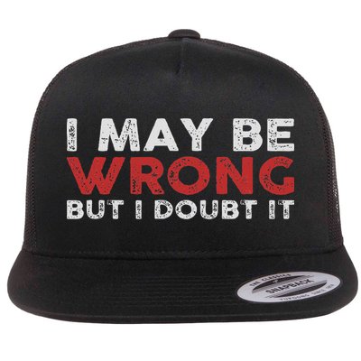 Funny Sarcastic I May Be Wrong But I Doubt It Flat Bill Trucker Hat