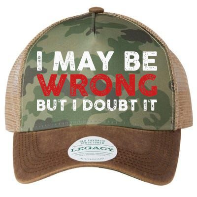 Funny Sarcastic I May Be Wrong But I Doubt It Legacy Tie Dye Trucker Hat