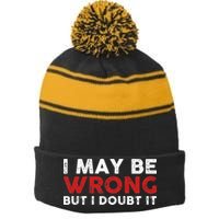 Funny Sarcastic I May Be Wrong But I Doubt It Stripe Pom Pom Beanie