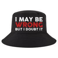 Funny Sarcastic I May Be Wrong But I Doubt It Cool Comfort Performance Bucket Hat