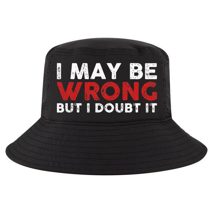 Funny Sarcastic I May Be Wrong But I Doubt It Cool Comfort Performance Bucket Hat