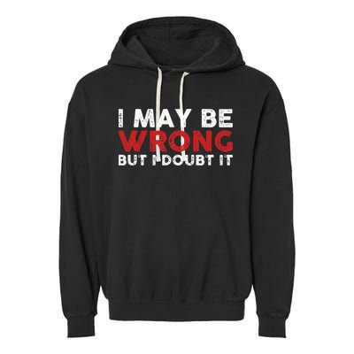 Funny Sarcastic I May Be Wrong But I Doubt It Garment-Dyed Fleece Hoodie
