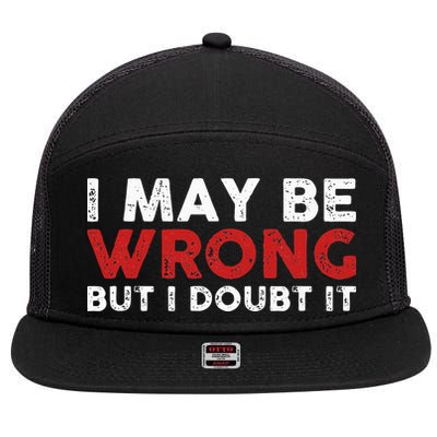 Funny Sarcastic I May Be Wrong But I Doubt It 7 Panel Mesh Trucker Snapback Hat