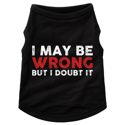 Funny Sarcastic I May Be Wrong But I Doubt It Doggie Tank