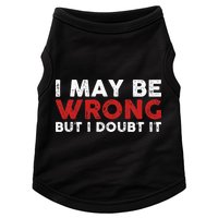 Funny Sarcastic I May Be Wrong But I Doubt It Doggie Tank