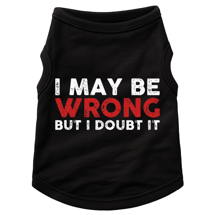 Funny Sarcastic I May Be Wrong But I Doubt It Doggie Tank