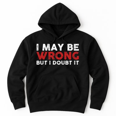 Funny Sarcastic I May Be Wrong But I Doubt It Hoodie