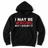 Funny Sarcastic I May Be Wrong But I Doubt It Hoodie