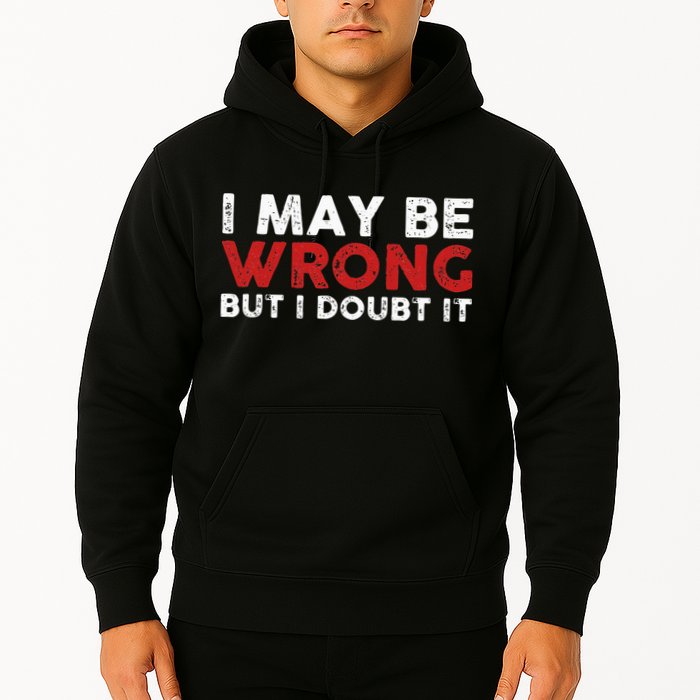 Funny Sarcastic I May Be Wrong But I Doubt It Hoodie